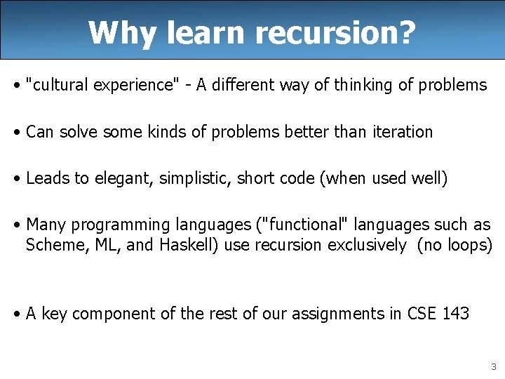 Why learn recursion? • "cultural experience" - A different way of thinking of problems