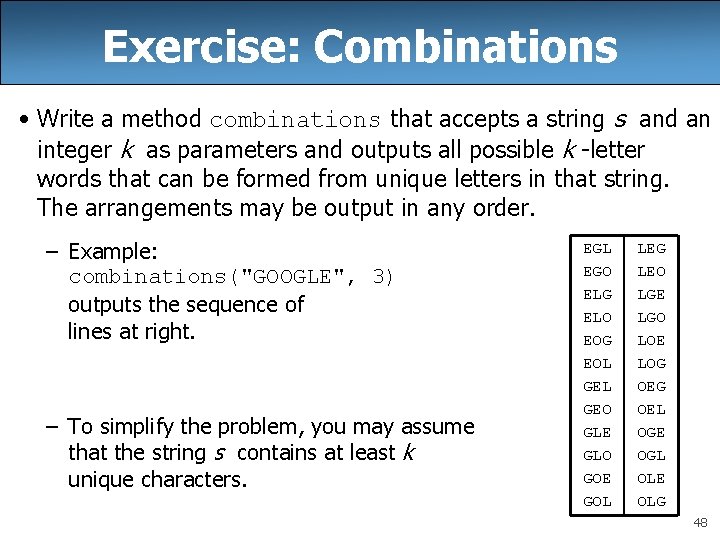 Exercise: Combinations • Write a method combinations that accepts a string s and an