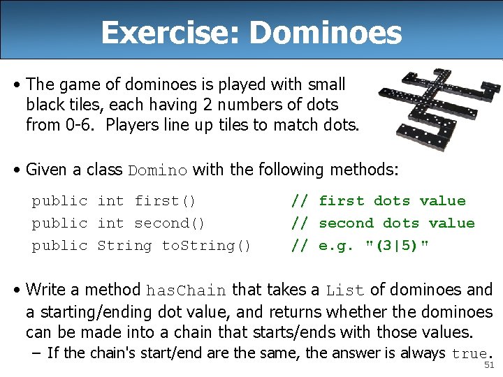 Exercise: Dominoes • The game of dominoes is played with small black tiles, each