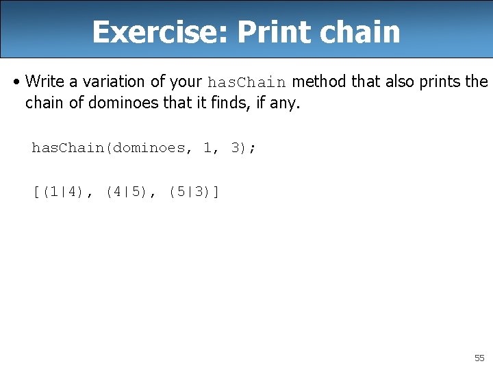 Exercise: Print chain • Write a variation of your has. Chain method that also