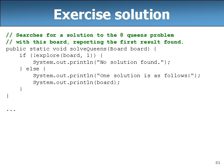 Exercise solution // Searches for a solution to the 8 queens problem // with