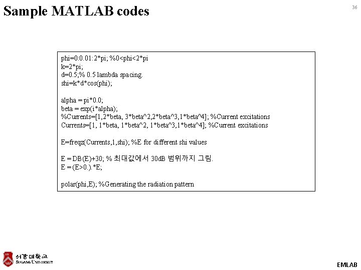 Sample MATLAB codes 36 phi=0: 0. 01: 2*pi; %0<phi<2*pi k=2*pi; d=0. 5; % 0.