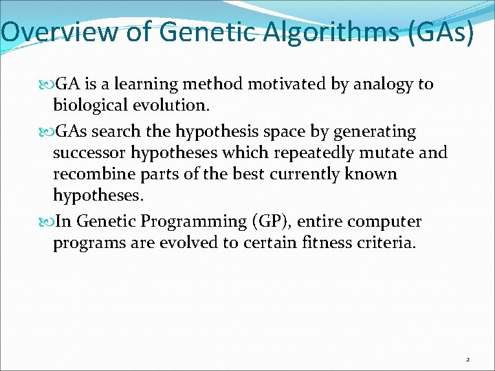 Overview of Genetic Algorithms (GAs) GA is a learning method motivated by analogy to