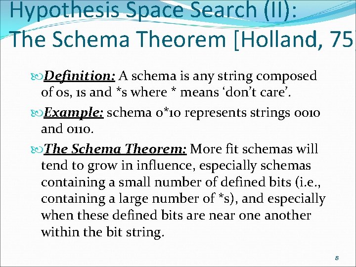 Hypothesis Space Search (II): The Schema Theorem [Holland, 75] Definition: A schema is any