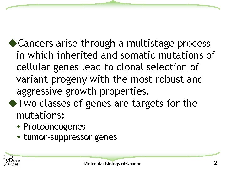 u. Cancers arise through a multistage process in which inherited and somatic mutations of