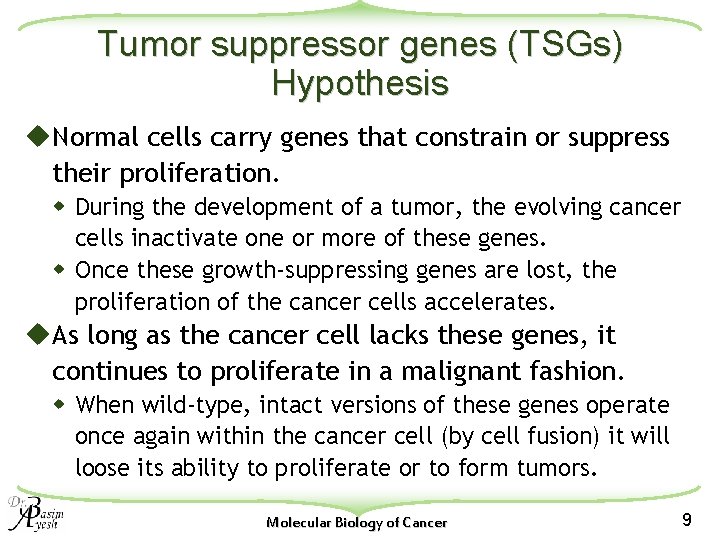 Tumor suppressor genes (TSGs) Hypothesis u. Normal cells carry genes that constrain or suppress