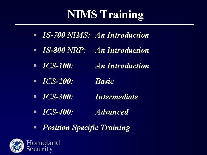 NIMS Training § IS-700 NIMS: An Introduction § IS-800 NRP: An Introduction § ICS-100: