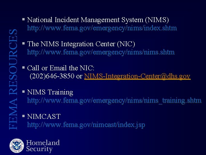 FEMA RESOURCES § National Incident Management System (NIMS) http: //www. fema. gov/emergency/nims/index. shtm §