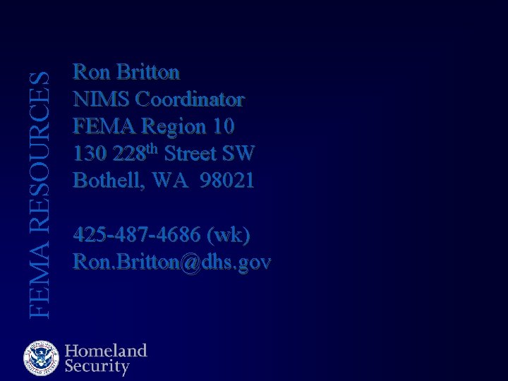 FEMA RESOURCES Ron Britton NIMS Coordinator FEMA Region 10 130 228 th Street SW