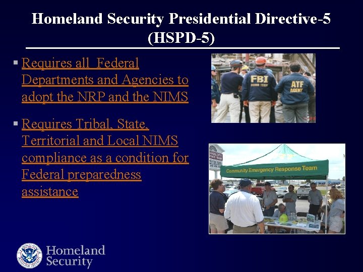 Homeland Security Presidential Directive-5 (HSPD-5) § Requires all Federal Departments and Agencies to adopt
