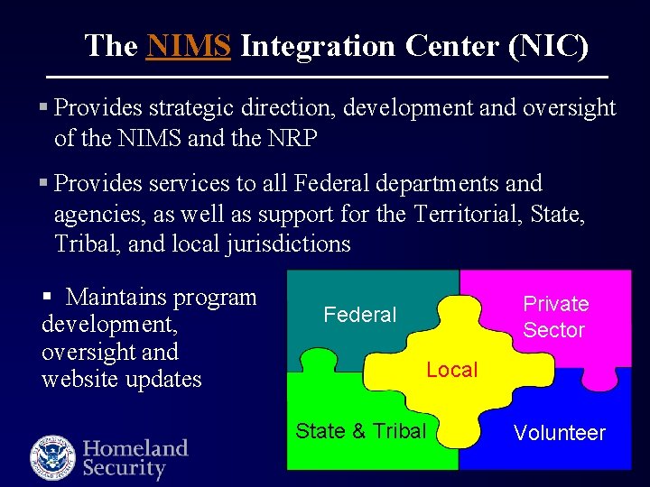 The NIMS Integration Center (NIC) § Provides strategic direction, development and oversight of the