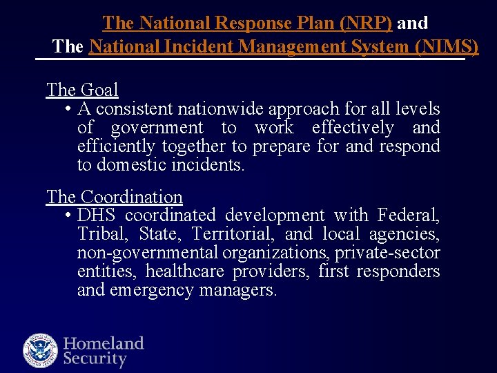 The National Response Plan (NRP) and The National Incident Management System (NIMS) The Goal