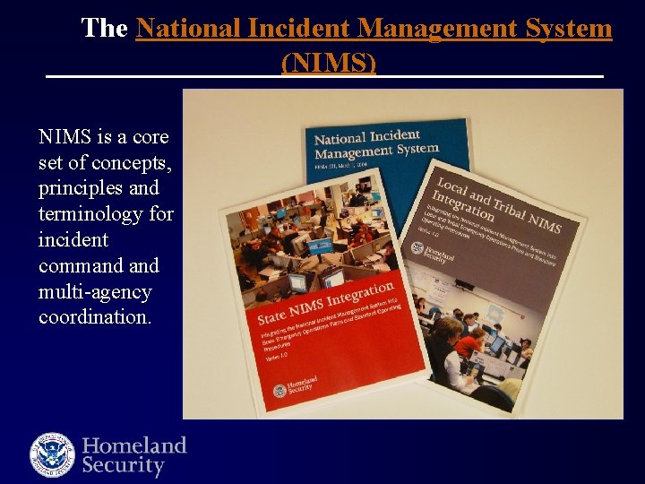 The National Incident Management System (NIMS) NIMS is a core set of concepts, principles