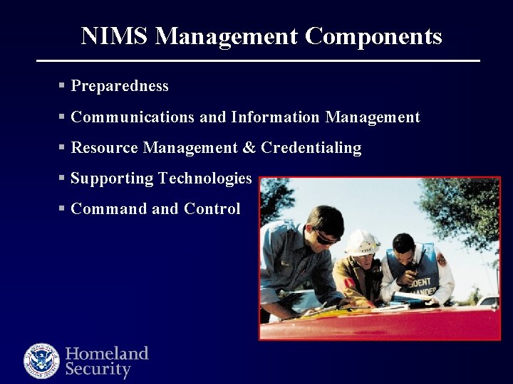 NIMS Management Components § Preparedness § Communications and Information Management § Resource Management &