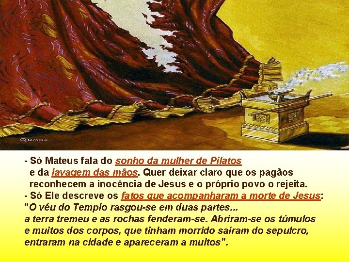 - Só Mateus fala do sonho da mulher de Pilatos e da lavagem das