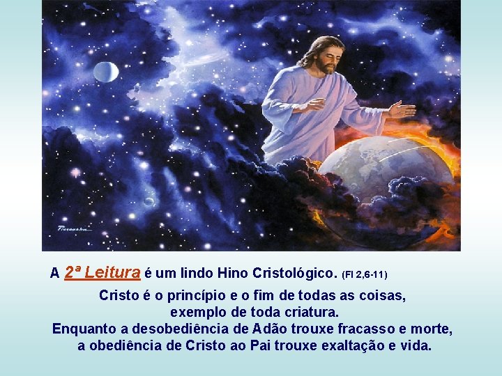 A 2ª Leitura é um lindo Hino Cristológico. (Fl 2, 6 -11) Cristo é