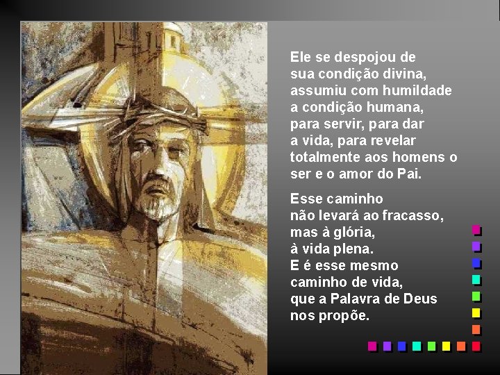 Ele se despojou de sua condição divina, assumiu com humildade a condição humana, para