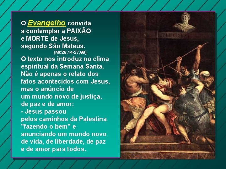 O Evangelho convida a contemplar a PAIXÃO e MORTE de Jesus, segundo São Mateus.