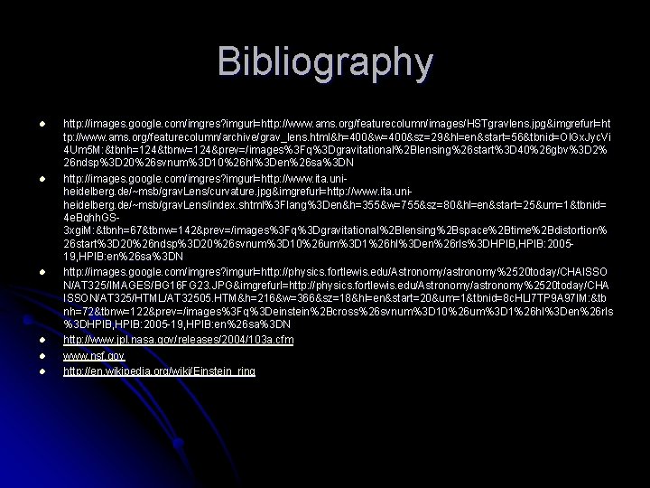 Bibliography l l l http: //images. google. com/imgres? imgurl =http: //www. ams. org/featurecolumn/images/HSTgravlens. jpg&imgrefurl=ht