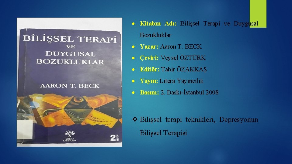  Kitabın Adı: Bilişsel Terapi ve Duygusal Bozukluklar Yazar: Aaron T. BECK Çeviri: Veysel