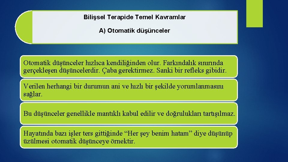 Bilişsel Terapide Temel Kavramlar A) Otomatik düşünceler hızlıca kendiliğinden olur. Farkındalık sınırında gerçekleşen düşüncelerdir.