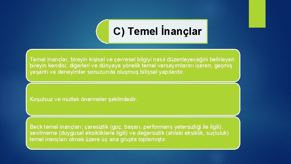 C) Temel İnançlar Temel inançlar, bireyin kişisel ve çevresel bilgiyi nasıl düzenleyeceğini belirleyen bireyin