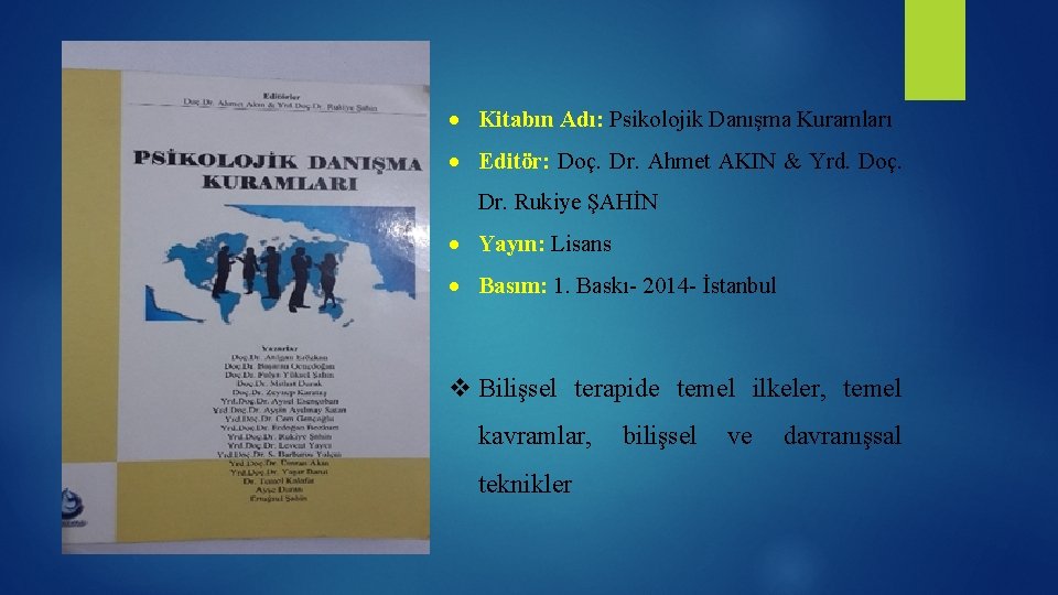  Kitabın Adı: Psikolojik Danışma Kuramları Editör: Doç. Dr. Ahmet AKIN & Yrd. Doç.