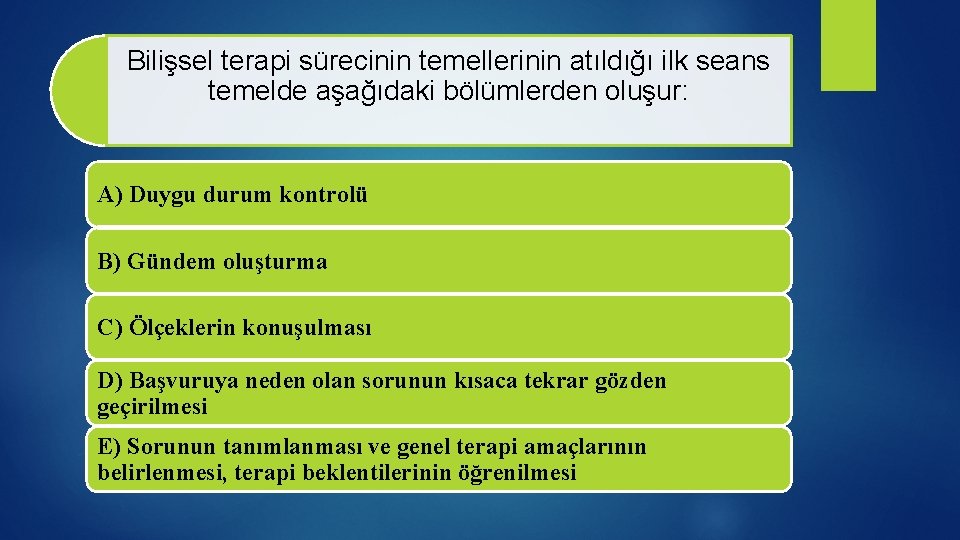 Bilişsel terapi sürecinin temellerinin atıldığı ilk seans temelde aşağıdaki bölümlerden oluşur: A) Duygu durum