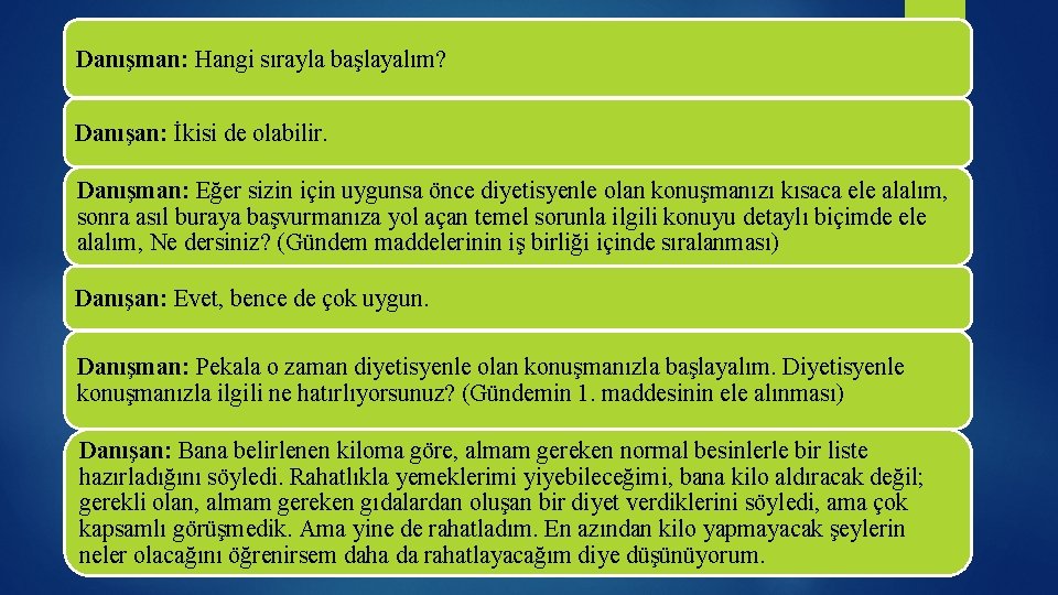 Danışman: Hangi sırayla başlayalım? Danışan: İkisi de olabilir. Danışman: Eğer sizin için uygunsa önce