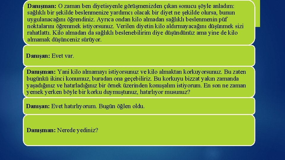 Danışman: O zaman ben diyetisyenle görüşmenizden çıkan sonucu şöyle anladım: sağlıklı bir şekilde beslenmenize