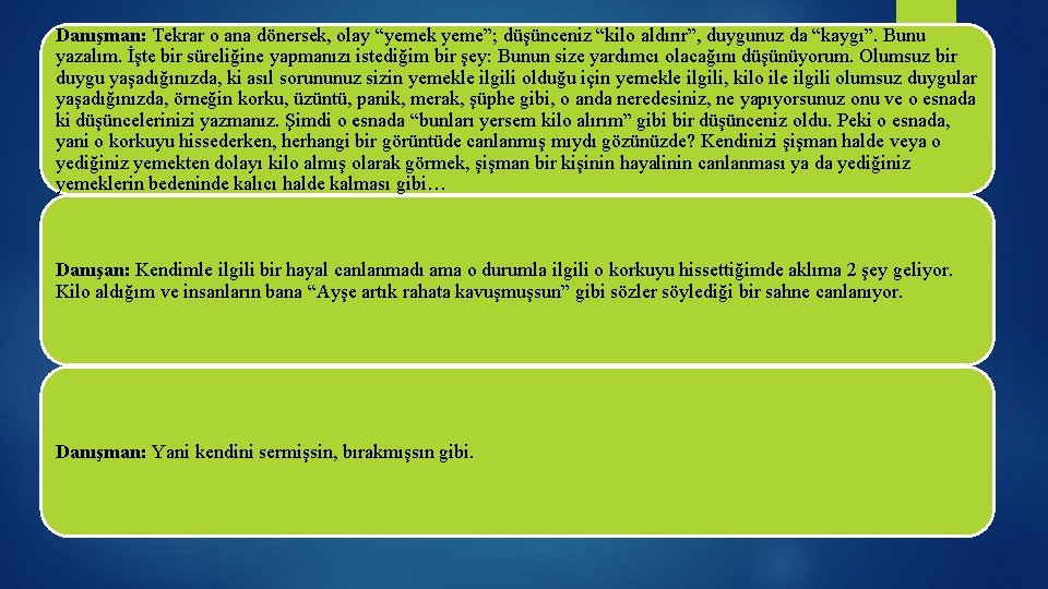 Danışman: Tekrar o ana dönersek, olay “yemek yeme”; düşünceniz “kilo aldırır”, duygunuz da “kaygı”.