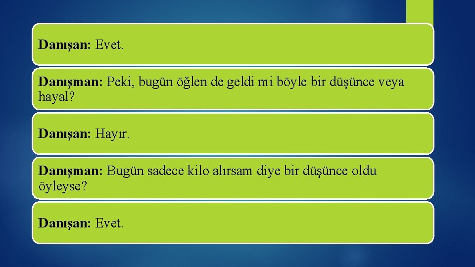 Danışan: Evet. Danışman: Peki, bugün öğlen de geldi mi böyle bir düşünce veya hayal?