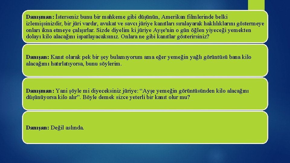 Danışman: İsterseniz bunu bir mahkeme gibi düşünün, Amerikan filmlerinde belki izlemişsinizdir, bir jüri vardır,