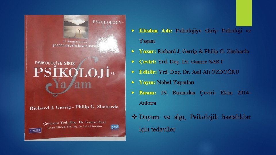  Kitabın Adı: Psikolojiye Giriş- Psikoloji ve Yaşam Yazar: Richard J. Gerrig & Philip