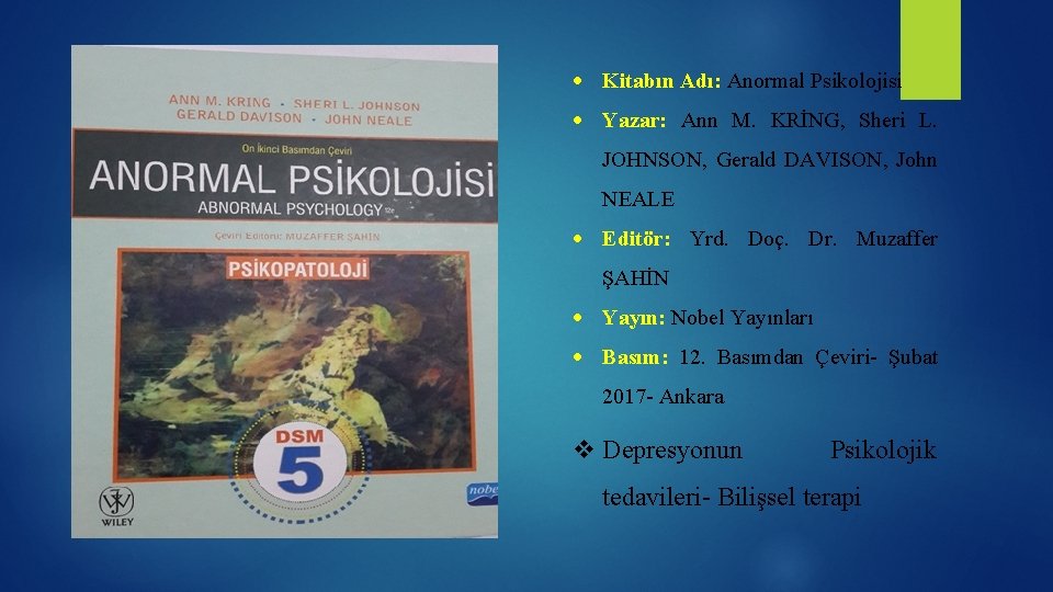  Kitabın Adı: Anormal Psikolojisi Yazar: Ann M. KRİNG, Sheri L. JOHNSON, Gerald DAVISON,