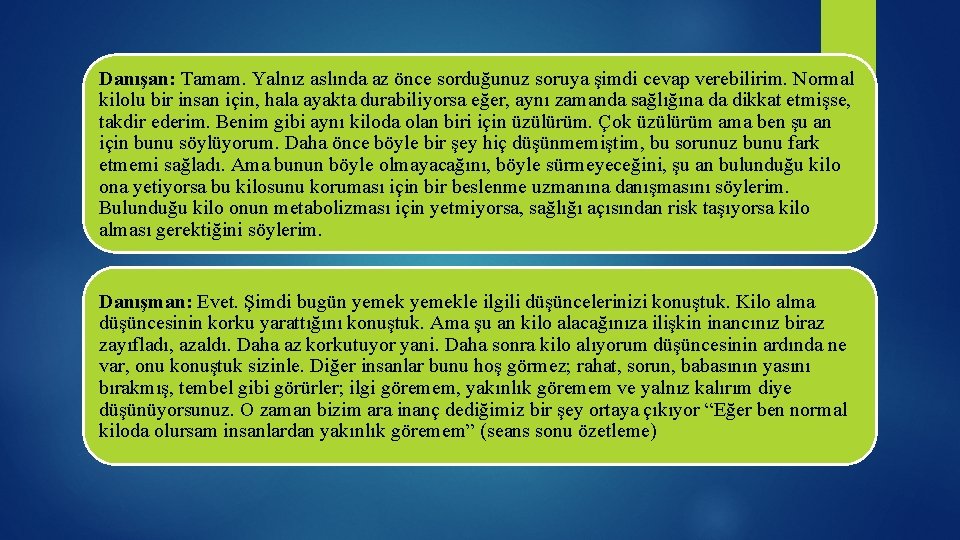 Danışan: Tamam. Yalnız aslında az önce sorduğunuz soruya şimdi cevap verebilirim. Normal kilolu bir