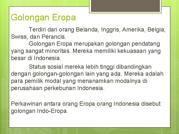 Golongan Eropa Terdiri dari orang Belanda, Inggris, Amerika, Belgia, Swiss, dan Perancis. Golongan Eropa