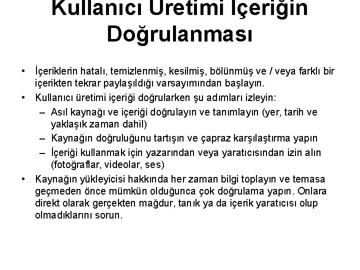 Kullanıcı Üretimi İçeriğin Doğrulanması • İçeriklerin hatalı, temizlenmiş, kesilmiş, bölünmüş ve / veya farklı