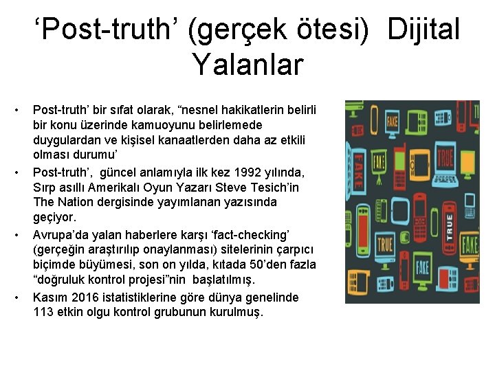 ‘Post-truth’ (gerçek ötesi) Dijital Yalanlar • • Post-truth’ bir sıfat olarak, “nesnel hakikatlerin belirli