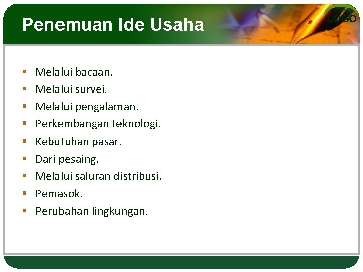 Penemuan Ide Usaha § § § § § Melalui bacaan. Melalui survei. Melalui pengalaman.