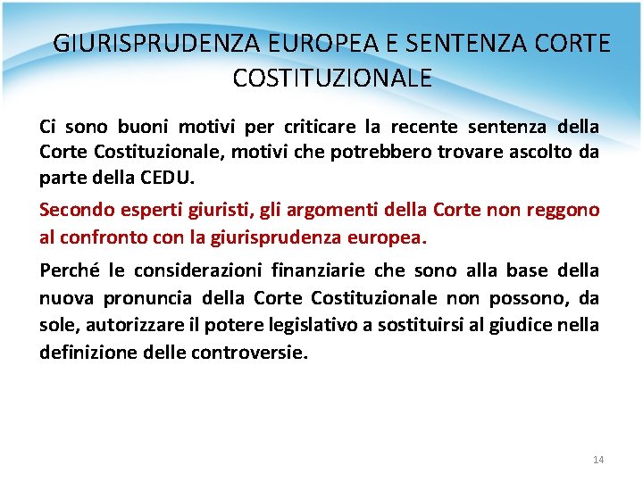 GIURISPRUDENZA EUROPEA E SENTENZA CORTE COSTITUZIONALE Ci sono buoni motivi per criticare la recente GIURISPRUDENZA EUROPEA E SENTENZA CORTE COSTITUZIONALE Ci sono buoni motivi per criticare la recente
