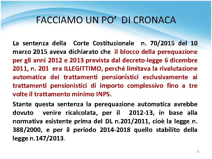 FACCIAMO UN PO’ DI CRONACA La sentenza della Corte Costituzionale n. 70/2015 del 10