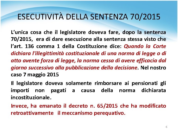 ESECUTIVITÀ DELLA SENTENZA 70/2015 L’unica cosa che il legislatore doveva fare, dopo la sentenza