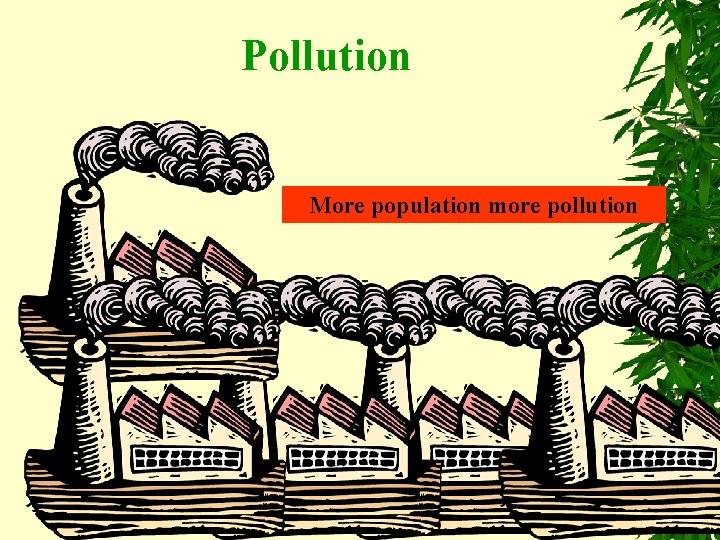 Pollution More population more pollution 
