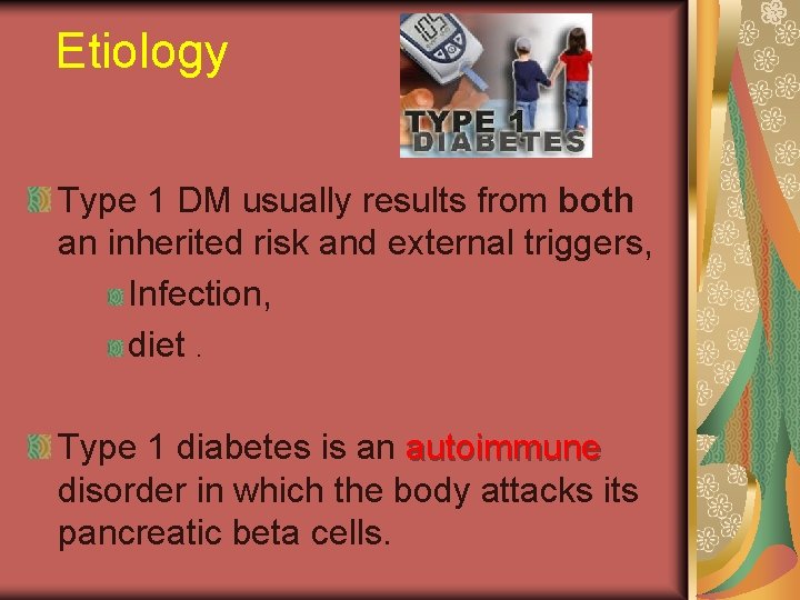 Etiology Type 1 DM usually results from both an inherited risk and external triggers,