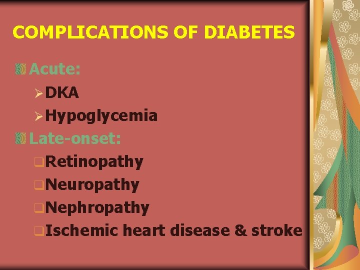 COMPLICATIONS OF DIABETES Acute: Ø DKA Ø Hypoglycemia Late-onset: q. Retinopathy q. Neuropathy q.