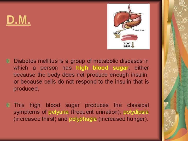 D. M. Diabetes mellitus is a group of metabolic diseases in which a person