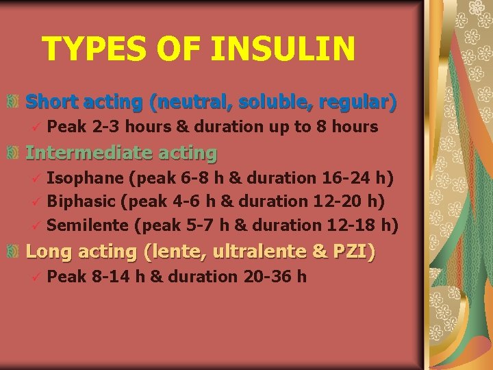 TYPES OF INSULIN Short acting (neutral, soluble, regular) ü Peak 2 -3 hours &