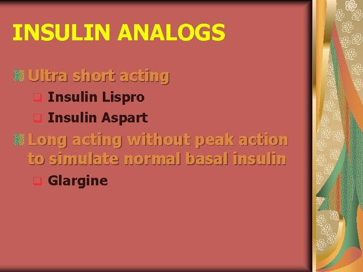 INSULIN ANALOGS Ultra short acting Insulin Lispro q Insulin Aspart q Long acting without