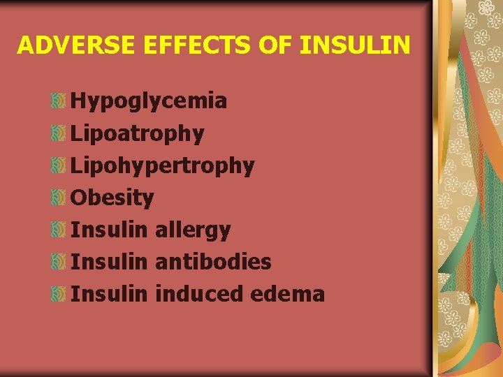 ADVERSE EFFECTS OF INSULIN Hypoglycemia Lipoatrophy Lipohypertrophy Obesity Insulin allergy Insulin antibodies Insulin induced